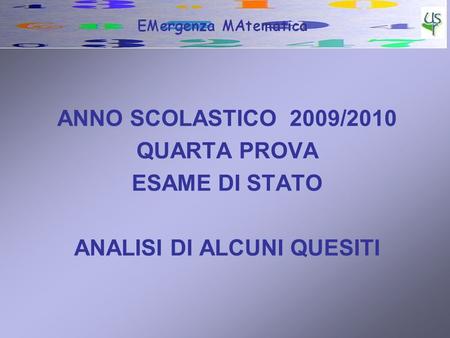 ANNO SCOLASTICO 2009/2010 QUARTA PROVA ESAME DI STATO ANALISI DI ALCUNI QUESITI.