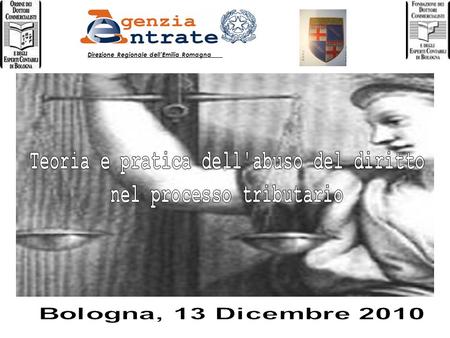 1 Direzione Regionale dellEmilia Romagna. 2 Dottore Commercialista – Giudice Tributario presso la CTP di Bologna.