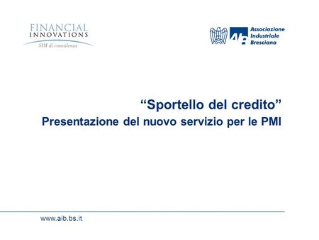 Www.aib.bs.it Sportello del credito Presentazione del nuovo servizio per le PMI.