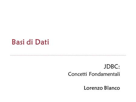 JDBC: Concetti Fondamentali Lorenzo Blanco