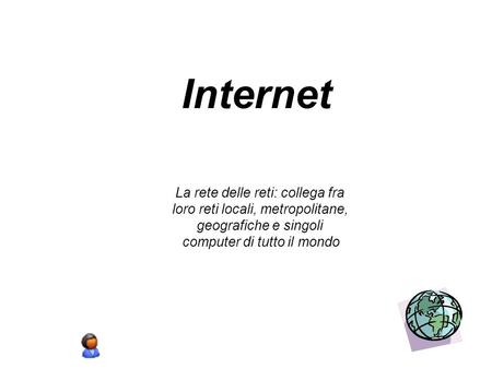 Internet La rete delle reti: collega fra