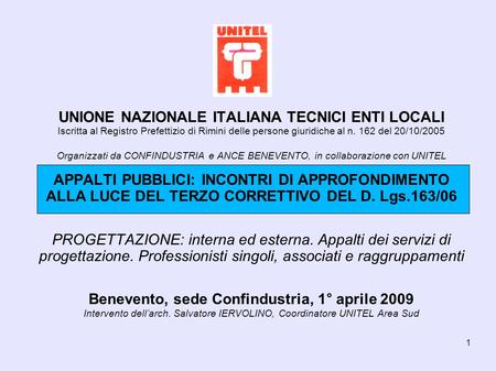 1 UNIONE NAZIONALE ITALIANA TECNICI ENTI LOCALI Iscritta al Registro Prefettizio di Rimini delle persone giuridiche al n. 162 del 20/10/2005 Organizzati.