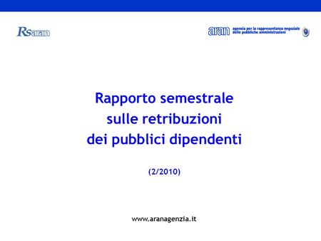 Rapporto semestrale sulle retribuzioni dei pubblici dipendenti (2/2010) www.aranagenzia.it.
