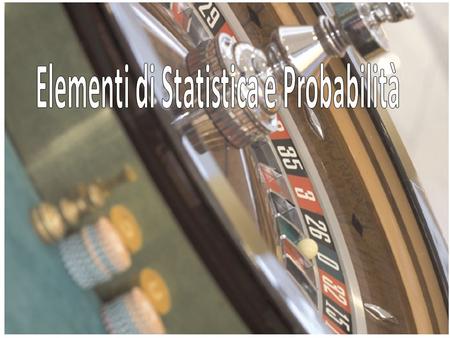 Elementi di Statistica e Probabilità