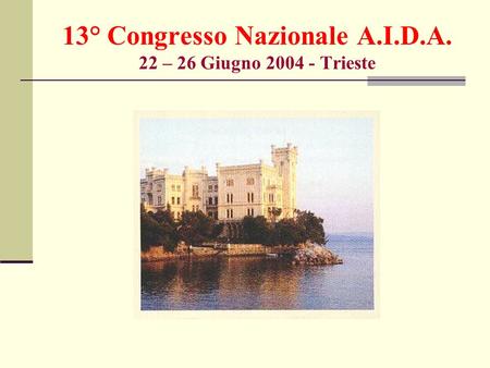 13° Congresso Nazionale A.I.D.A. 22 – 26 Giugno Trieste