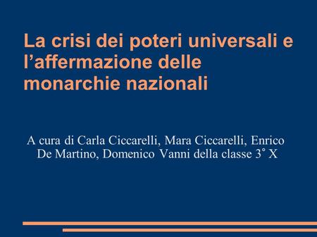 La crisi dei poteri universali e l’affermazione delle monarchie nazionali A cura di Carla Ciccarelli, Mara Ciccarelli, Enrico De Martino, Domenico Vanni.