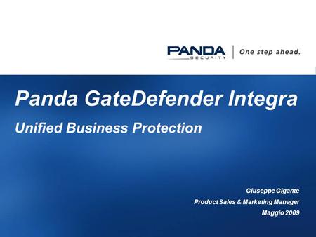 1 Panda GateDefender Integra Unified Business Protection Giuseppe Gigante Product Sales & Marketing Manager Maggio 2009.