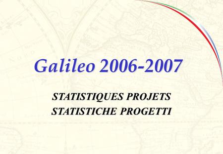 Galileo 2006-2007 STATISTIQUES PROJETS STATISTICHE PROGETTI.