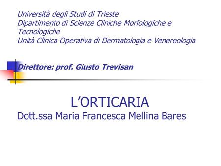 Università degli Studi di Trieste Dipartimento di Scienze Cliniche Morfologiche e Tecnologiche Unità Clinica Operativa di Dermatologia e Venereologia.