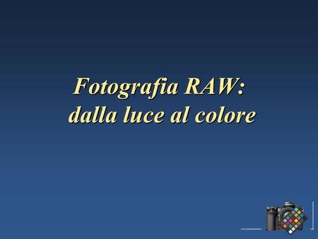Fotografia RAW: dalla luce al colore