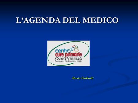 LAGENDA DEL MEDICO Corso per collaboratori di studio – Benevento14 marzo,2009 Maria Ciabrelli.