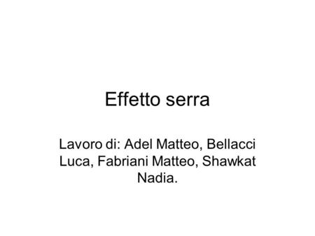 Lavoro di: Adel Matteo, Bellacci Luca, Fabriani Matteo, Shawkat Nadia.