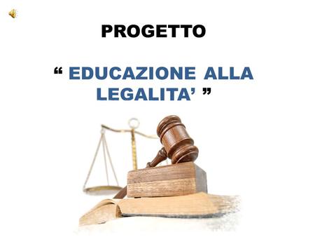 PROGETTO “ EDUCAZIONE ALLA LEGALITA’ ”