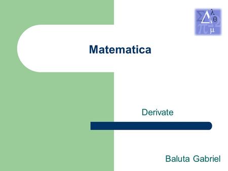 Matematica Derivate Baluta Gabriel SCHEDA PRESENTAZIONE Matematica