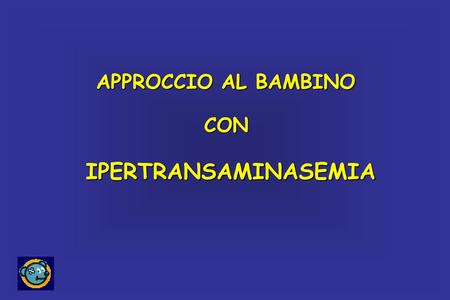 APPROCCIO AL BAMBINO CON IPERTRANSAMINASEMIA.