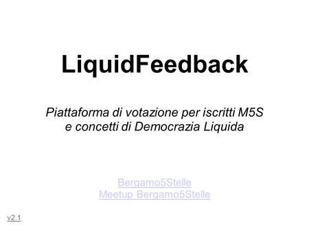 LiquidFeedback Piattaforma di votazione per iscritti M5S e concetti di Democrazia Liquida Bergamo5Stelle Meetup Bergamo5Stelle v2.1.
