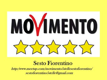 Sesto Fiorentino http:/www.meetup.com/movimento5stellesestofiorentino/ sestofiorentino5stelle@gmail.com.