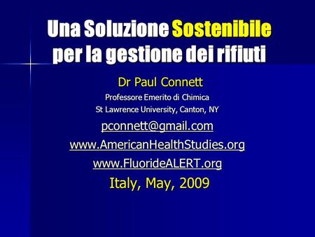 Una Soluzione Sostenibile per la gestione dei rifiuti Una Soluzione Sostenibile per la gestione dei rifiuti Dr Paul Connett Dr Paul Connett Professore.