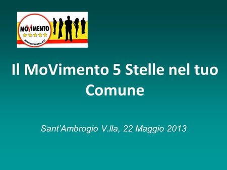Il MoVimento 5 Stelle nel tuo Comune SantAmbrogio V.lla, 22 Maggio 2013.