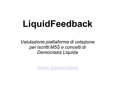 LiquidFeedback Valutazione piattaforma di votazione per iscritti M5S e concetti di Democrazia Liquida Meetup Bergamo5Stelle.