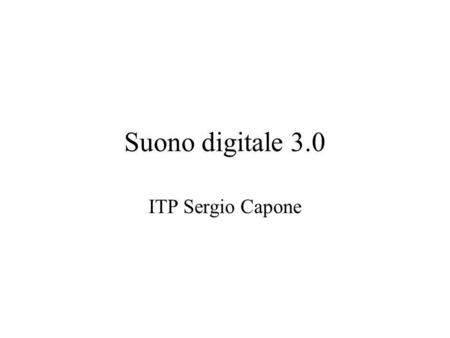 Suono digitale 3.0 ITP Sergio Capone.