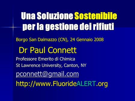 Una Soluzione Sostenibile per la gestione dei rifiuti Una Soluzione Sostenibile per la gestione dei rifiuti Borgo San Dalmazzo (CN), 24 Gennaio 2008 Dr.