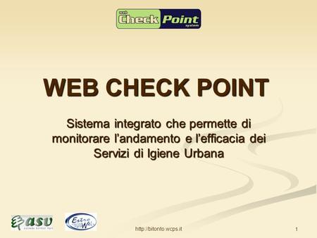 1 WEB CHECK POINT Sistema integrato che permette di monitorare landamento e lefficacia dei Servizi di Igiene Urbana.