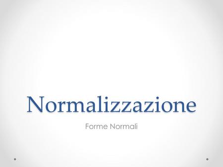 Normalizzazione Forme Normali.