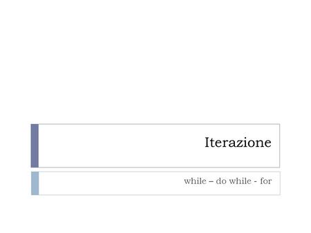 Iterazione while – do while - for.