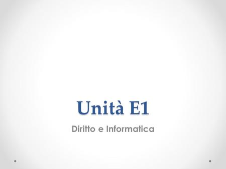 Unità E1 Diritto e Informatica.