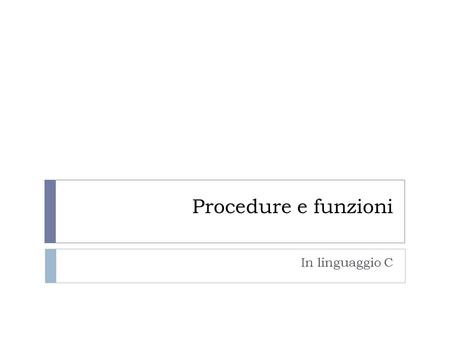 Procedure e funzioni In linguaggio C.