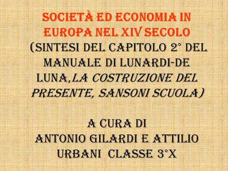 Società ed economia in Europa nel XIV secolo (sintesi del capitolo 2° del manuale di Lunardi-De Luna,La costruzione del presente, Sansoni scuola) a cura.