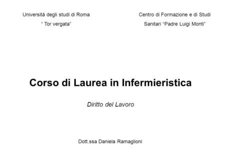 Corso di Laurea in Infermieristica Diritto del Lavoro Università degli studi di Roma Tor vergata Centro di Formazione e di Studi Sanitari Padre Luigi Monti.