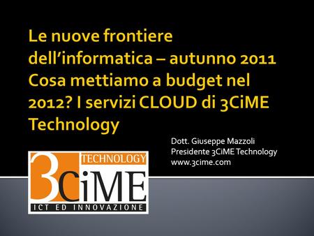 Dott. Giuseppe Mazzoli Presidente 3CiME Technology www.3cime.com.