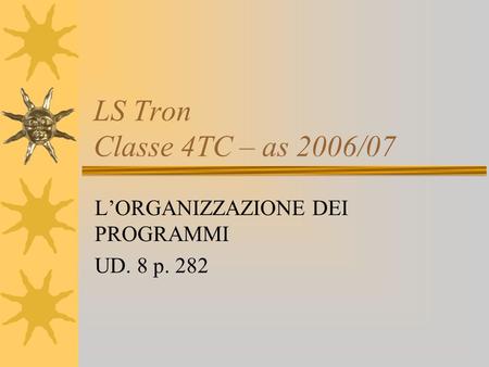 LS Tron Classe 4TC – as 2006/07 LORGANIZZAZIONE DEI PROGRAMMI UD. 8 p. 282.