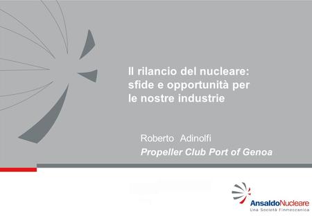 Roberto Adinolfi Propeller Club Port of Genoa Il rilancio del nucleare: sfide e opportunità per le nostre industrie.