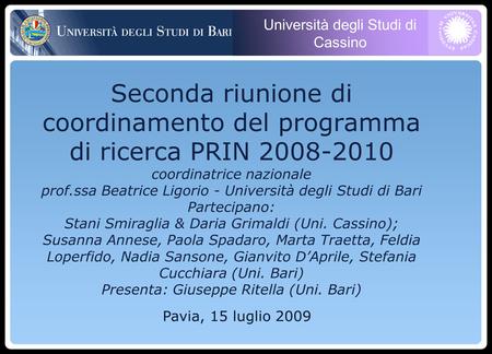 Università degli Studi di Cassino Pavia, 15 luglio 2009 Seconda riunione di coordinamento del programma di ricerca PRIN 2008-2010 coordinatrice nazionale.