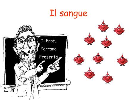 Il sangue Il Prof. Carrano Presenta.