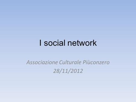 I social network Associazione Culturale Piùconzero 28/11/2012.