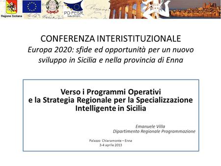 CONFERENZA INTERISTITUZIONALE Europa 2020: sfide ed opportunità per un nuovo sviluppo in Sicilia e nella provincia di Enna Verso i Programmi Operativi.