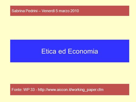 Etica ed Economia Fonte: WP 33 -  Sabrina Pedrini – Venerdì 5 marzo 2010.