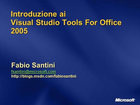 Introduzione ai Visual Studio Tools For Office 2005 Fabio Santini