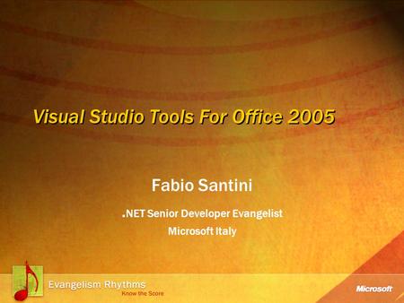 Visual Studio Tools For Office 2005 Fabio Santini. NET Senior Developer Evangelist Microsoft Italy.