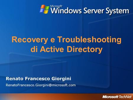 Recovery e Troubleshooting di Active Directory Renato Francesco Giorgini