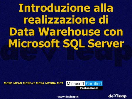 Introduzione alla realizzazione di Data Warehouse con Microsoft SQL Server www.devleap.it.