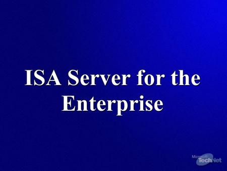 ISA Server for the Enterprise. Clients Client Overview Internet ISA Server SecureNAT Client Do not require you to deploy client software or configure.