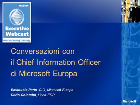 Conversazioni con il Chief Information Officer di Microsoft Europa Emanuele Paris, CIO, Microsoft Europa Dario Colombo, Linea EDP.