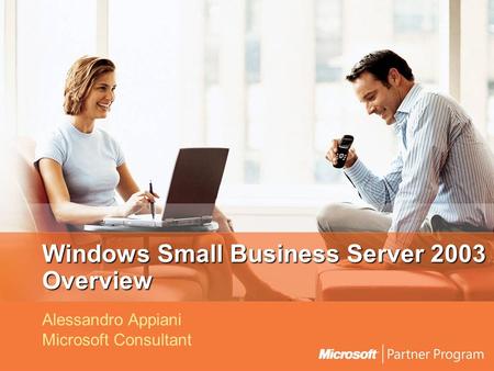 Windows Small Business Server 2003 Overview Alessandro Appiani Microsoft Consultant.