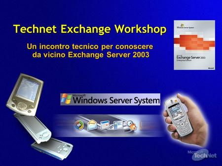 Technet Exchange Workshop Un incontro tecnico per conoscere da vicino Exchange Server 2003.