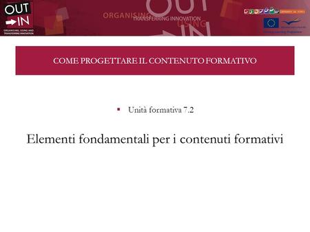 COME PROGETTARE IL CONTENUTO FORMATIVO Unità formativa 7.2 Elementi fondamentali per i contenuti formativi.